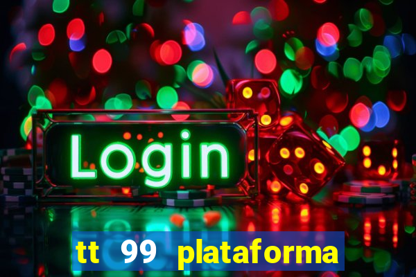 tt 99 plataforma de jogos